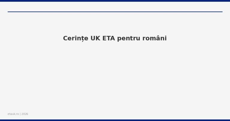 Cerințe UK ETA pentru români