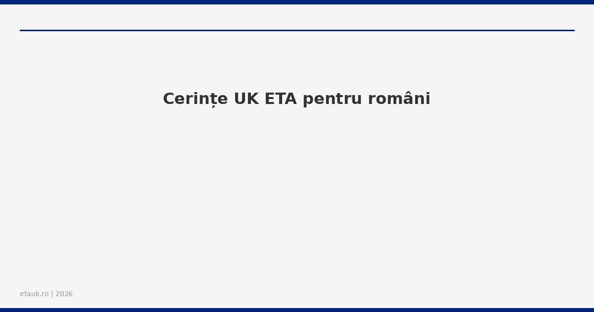 Cerințe UK ETA pentru români